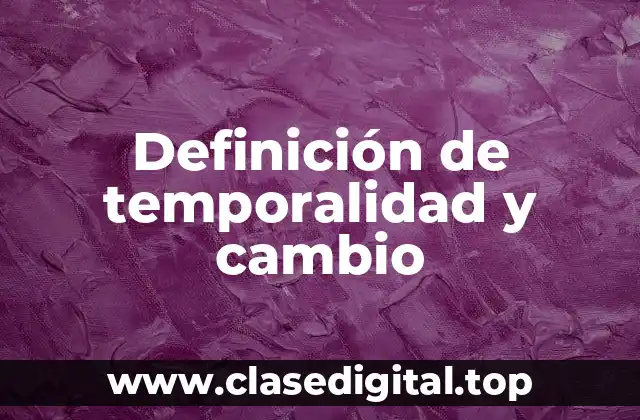 Definición de temporalidad y cambio