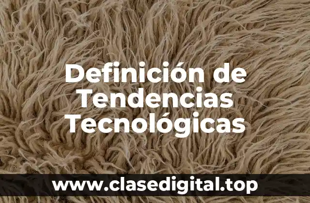 Definición de Tendencias Tecnológicas