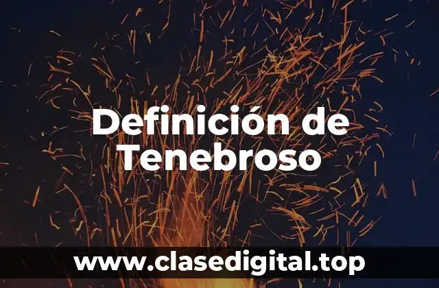 Definición Técnica de Tenebroso