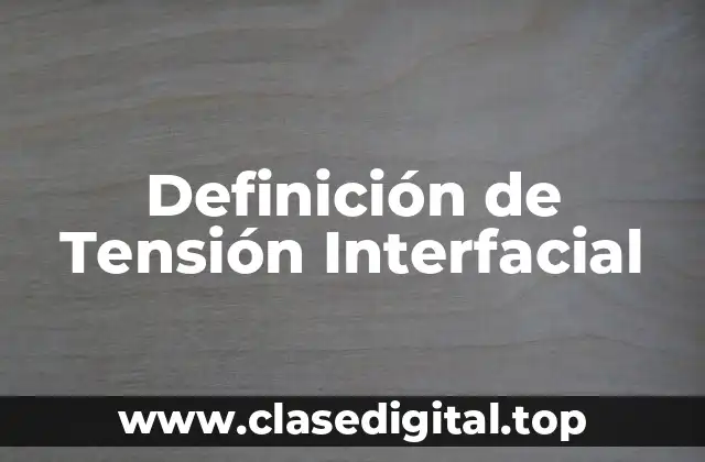 Definición técnica de tensión interfacial
