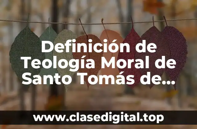 Definición de Teología Moral de Santo Tomás de Aquino