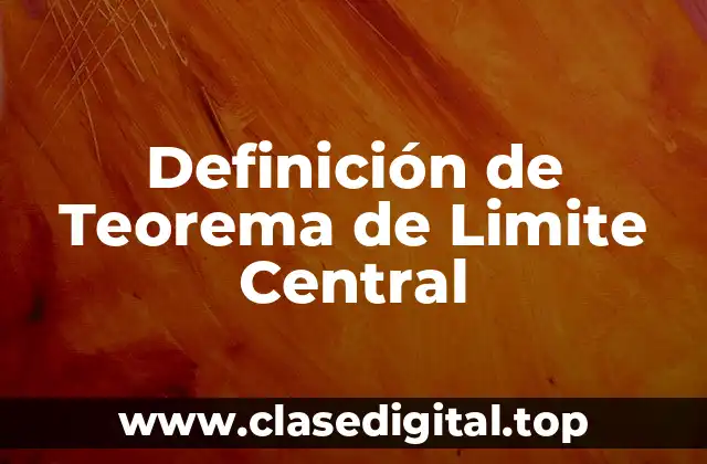 Definición de Teorema de Limite Central