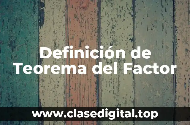 Definición de Teorema del Factor