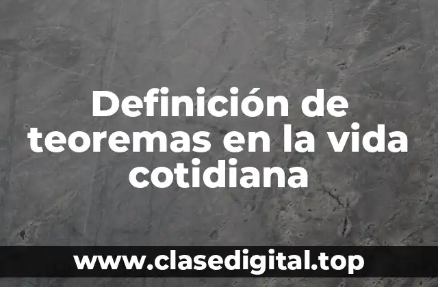 Definición de teoremas en la vida cotidiana