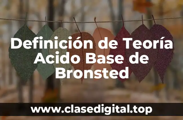 Definición de Teoría Acido Base de Bronsted