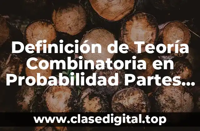 Definición de Teoría Combinatoria en Probabilidad Partes Integrantes