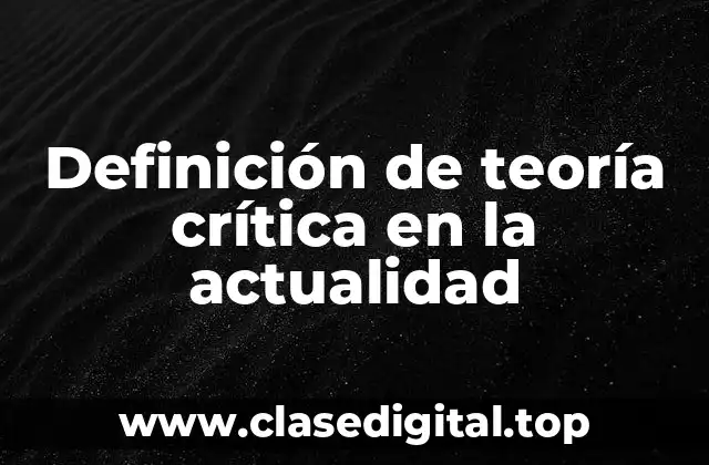 Definición de teoría crítica en la actualidad