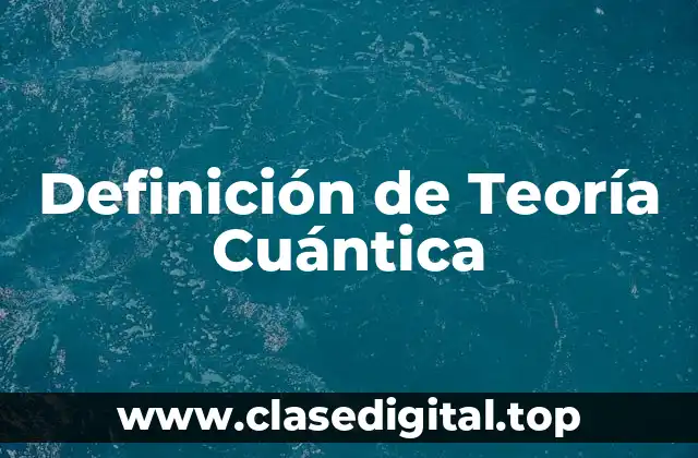 Definición de Teoría Cuántica