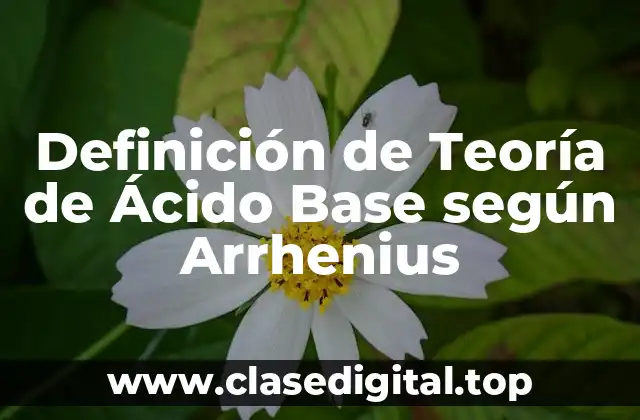 Definición de Teoría de Ácido Base según Arrhenius