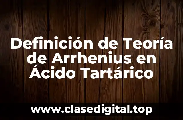 Definición de Teoría de Arrhenius en Ácido Tartárico