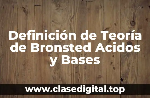 Definición de Teoría de Bronsted Acidos y Bases