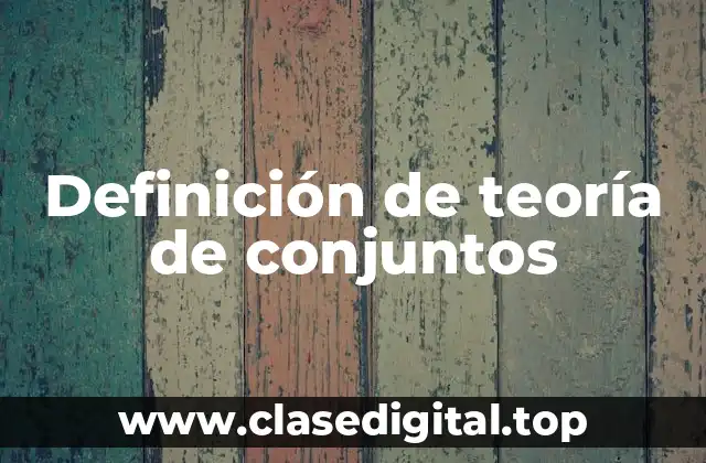 Definición de teoría de conjuntos