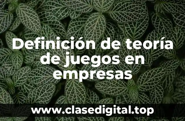 Ejemplos de teoría de juegos en empresas