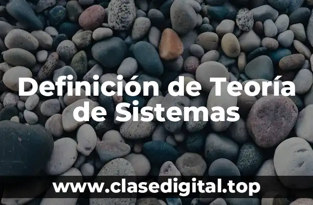 Definición de Teoría de Sistemas