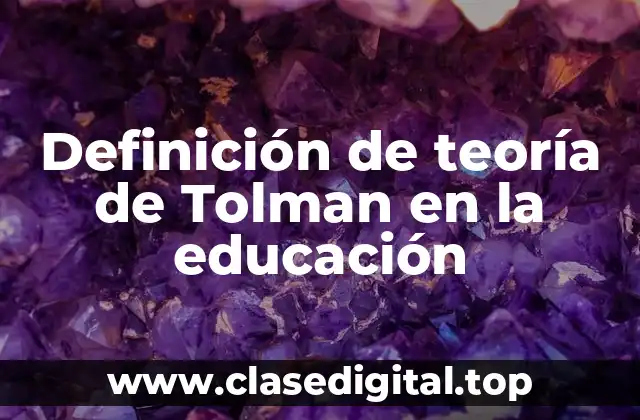 Definición de teoría de Tolman en la educación