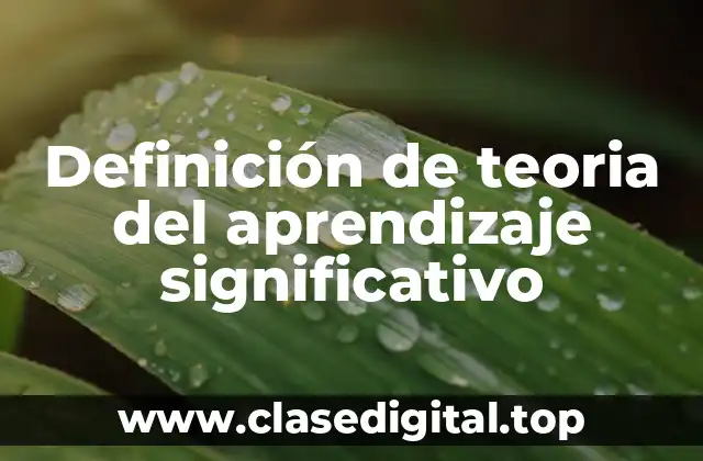 Definición de teoria del aprendizaje significativo