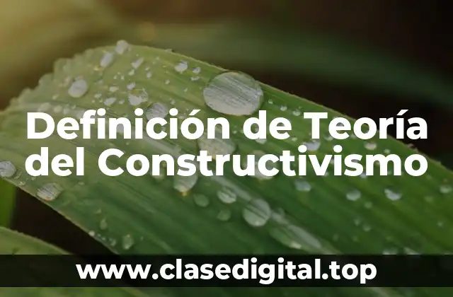 Definición de Teoría del Constructivismo