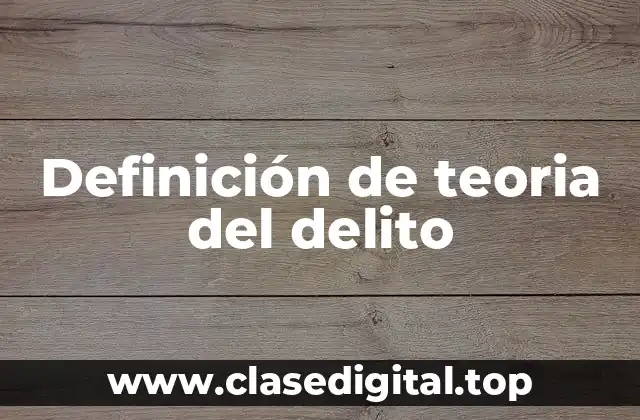 Definición de teoria del delito