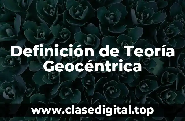 Definición de Teoría Geocéntrica