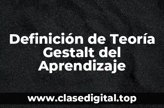 Definición de Teoría Gestalt del Aprendizaje