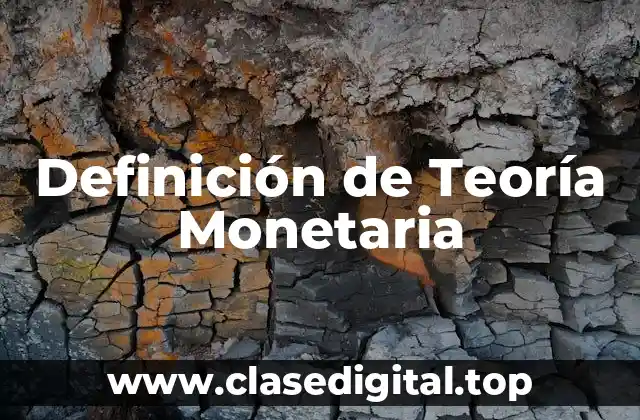 Definición de Teoría Monetaria