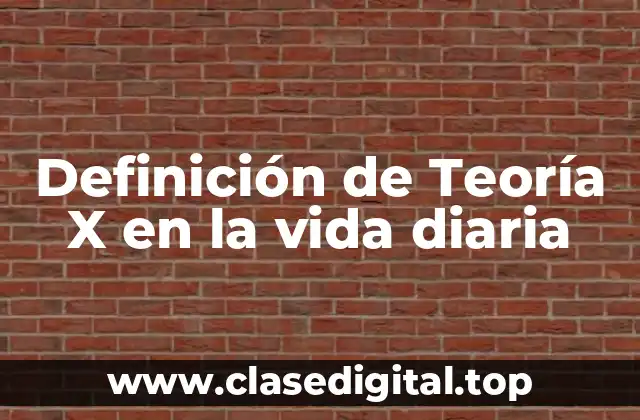 Definición de Teoría X en la vida diaria