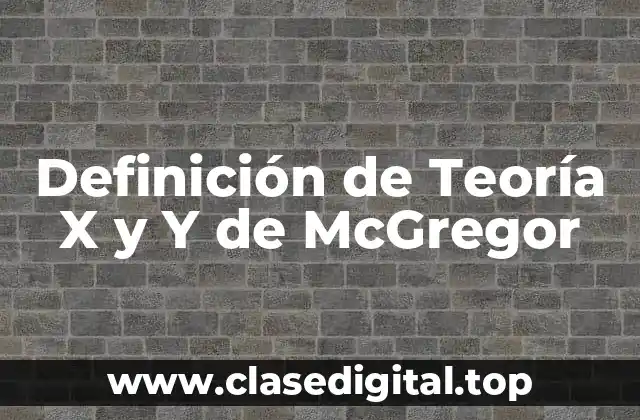 Definición de Teoría X y Y de McGregor