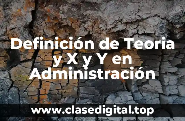 Definición de Teoria y X y Y en Administración