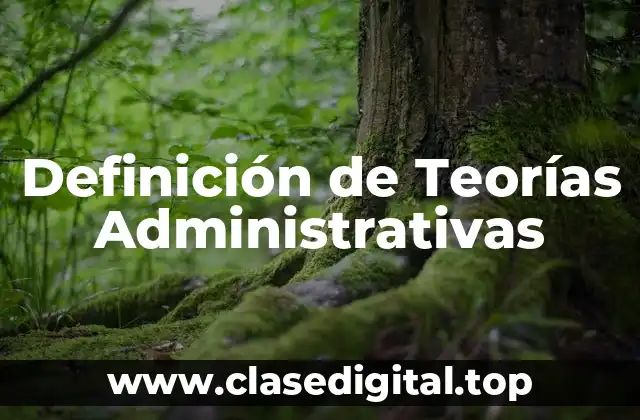 Definición de Teorías Administrativas