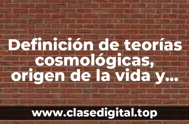 Definición de teorías cosmológicas, origen de la vida y religiones politeístas