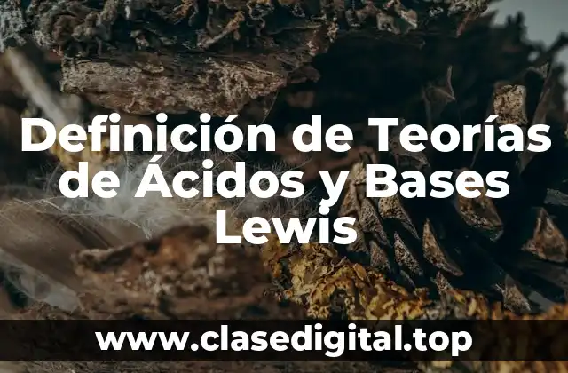 Definición de Teorías de Ácidos y Bases Lewis