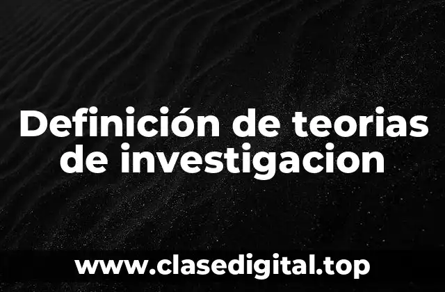 Definición de teorias de investigacion