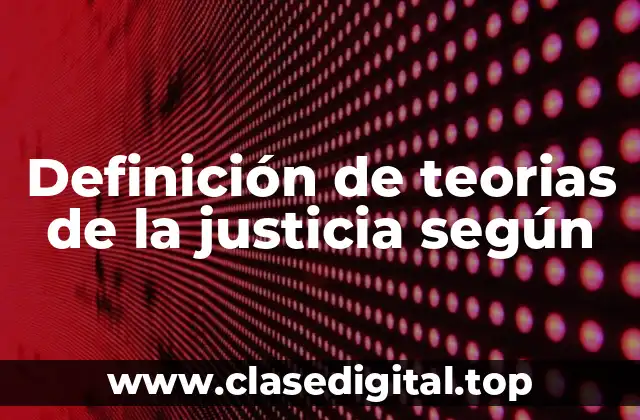 Ejemplos de teorias de la justicia según autores