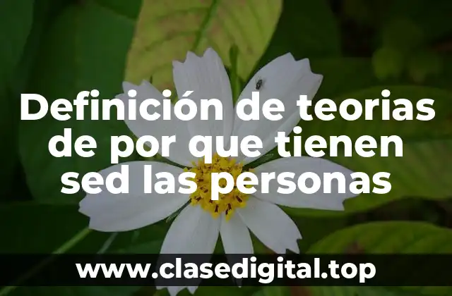 Definición de teorias de por que tienen sed las personas