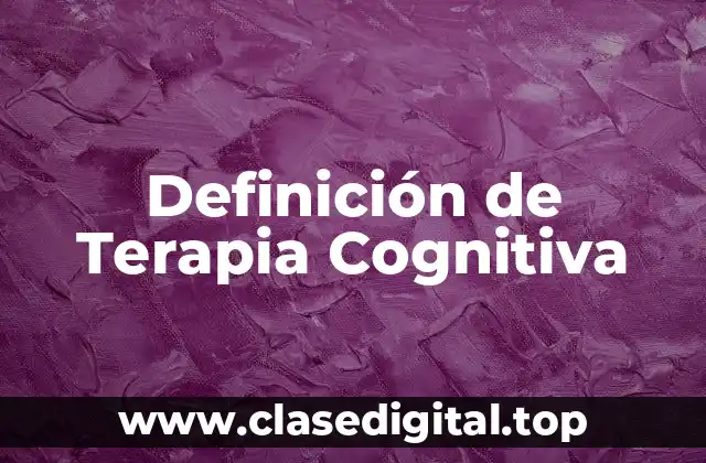 Definición de Terapia Cognitiva