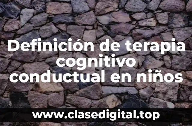 Definición de terapia cognitivo conductual en niños