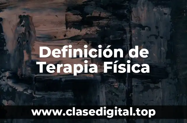 Definición técnica de Terapia Física