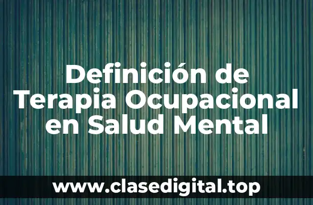 Definición de Terapia Ocupacional en Salud Mental