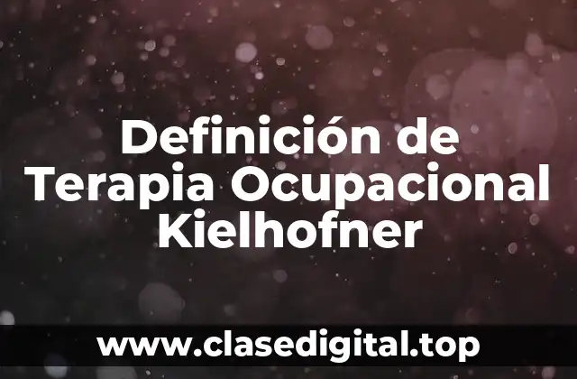 Definición de Terapia Ocupacional Kielhofner