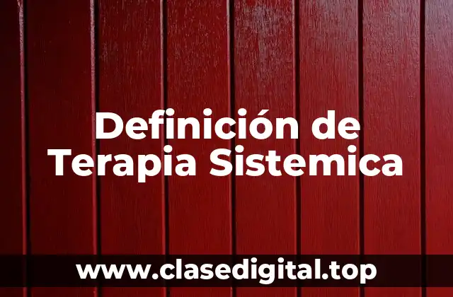 Definición de Terapia Sistemica