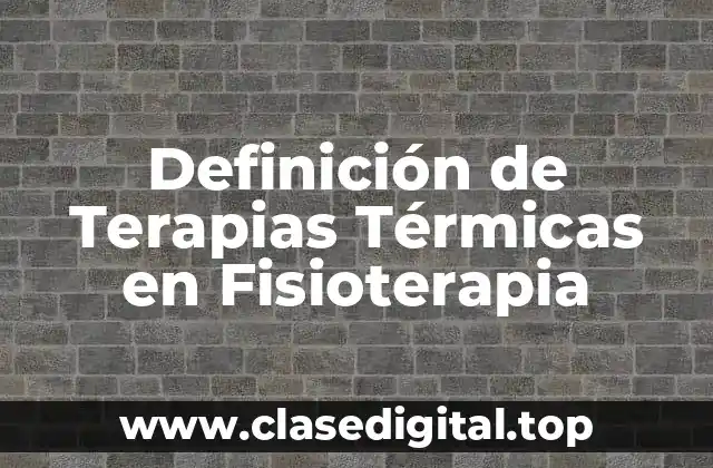 Definición de Terapias Térmicas en Fisioterapia