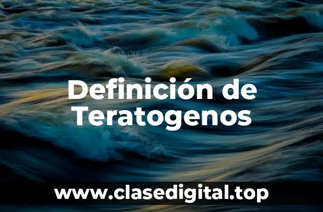 Definición de Teratogenos