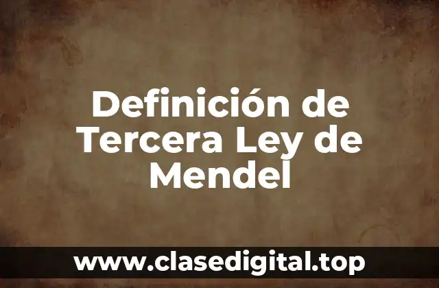 Definición de Tercera Ley de Mendel