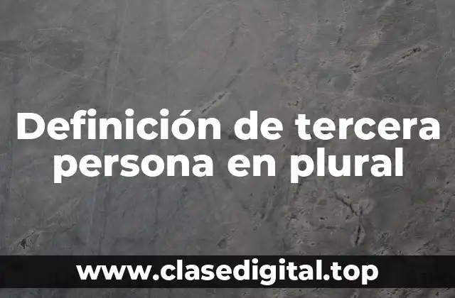 Ejemplos de tercera persona en plural