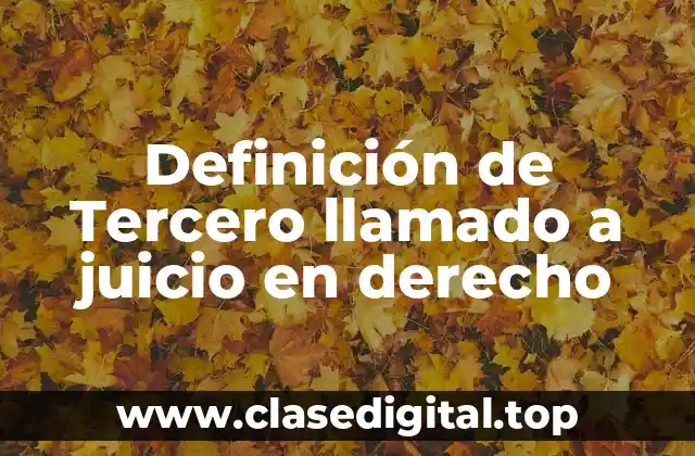 Definición de Tercero llamado a juicio en derecho