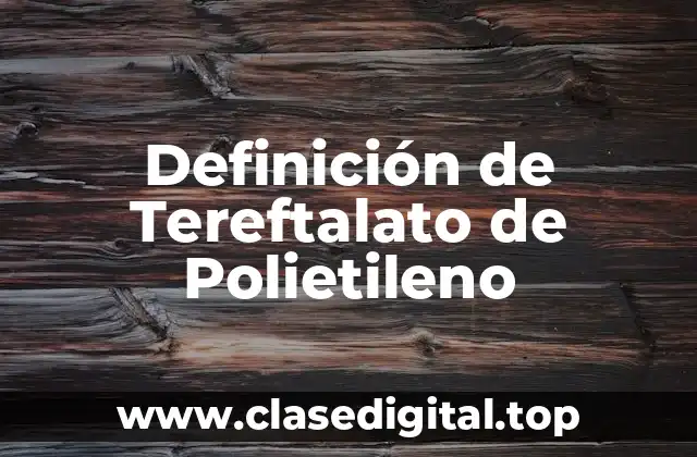 Ejemplos de Tereftalato de Polietileno