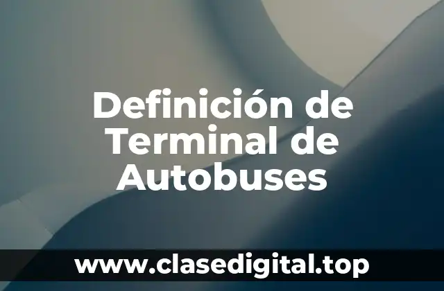 Definición de Terminal de Autobuses