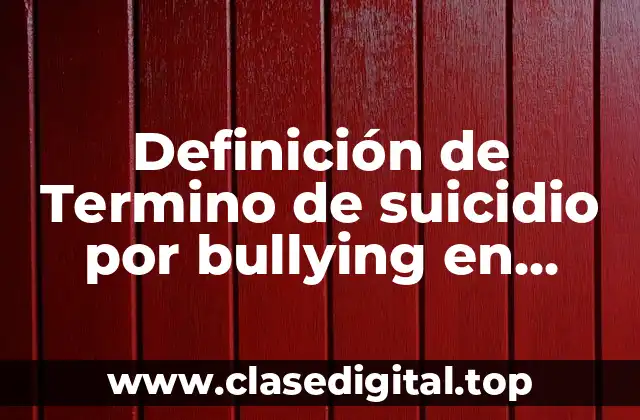 Definición de Termino de suicidio por bullying en secundaria