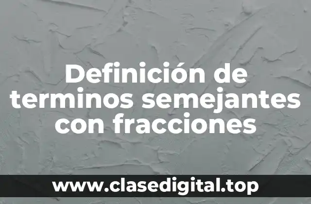 Definición de terminos semejantes con fracciones