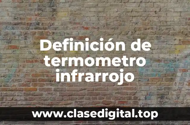 Definición de termometro infrarrojo